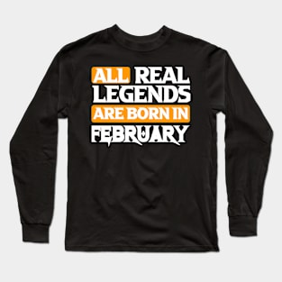 All Real Legends Are Born In February Long Sleeve T-Shirt